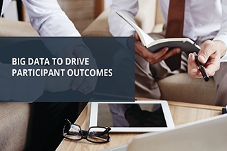 Big Data to Drive Participant Outcomes