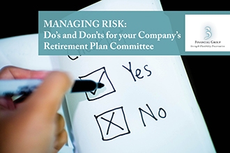 Managing Risk: Do’s and Don’ts for Your Company’s Retirement Plan Committee